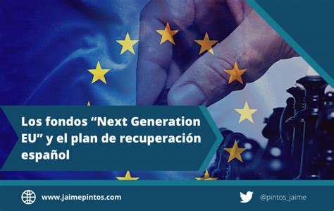 Los Fondos “next Generation Eu” Y El Plan De Recuperación Español