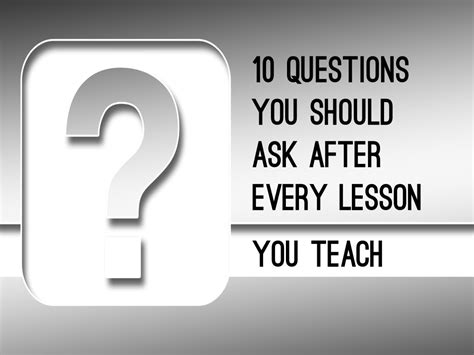 10 Questions You Should Ask After Every Lesson You Teach ~ RELEVANT ...