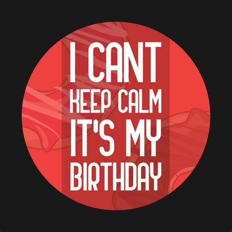 I Cant Keep Calm Its My Birthday Keep Calm Its My Birthday Crewneck