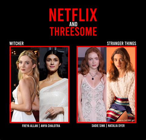which netflix duo wyr choose to have threesome freya allan and anya chalotra or sadie sink and