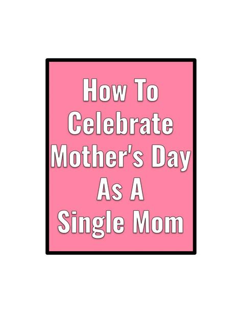 How To Celebrate Mother S Day As Single Mom — Heyitsmekmac