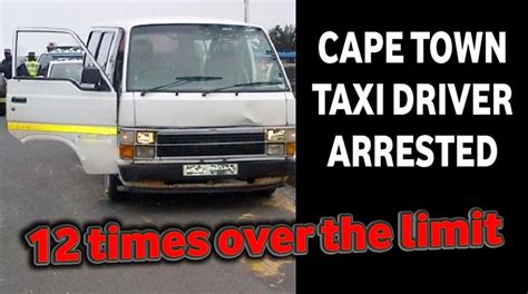 Cape Town Taxi Driver Arrested 12 X Over The Legally