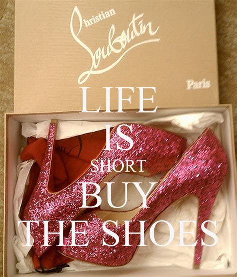 I waste a lot of money buying the same pair of shoes. LIFE IS SHORT BUY THE SHOES Poster | jmk | Keep Calm-o-Matic