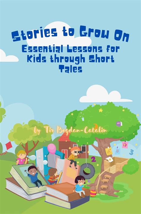 Stories To Grow On Essential Lessons For Kids Through Short Tales By