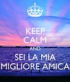 KEEP CALM AND SEI LA MIA MIGLIORE AMICA Poster | Dayana | Keep Calm-o-Matic