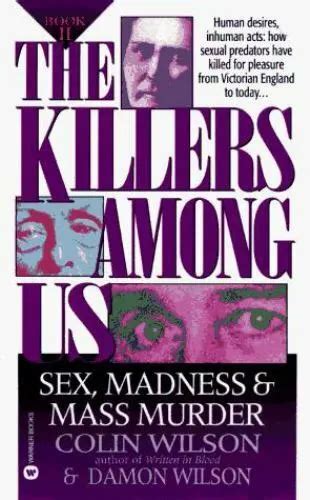 The Killers Among Us Book Ii Sex Madness And Mass Murder By Wilson Colin 6 02 Picclick
