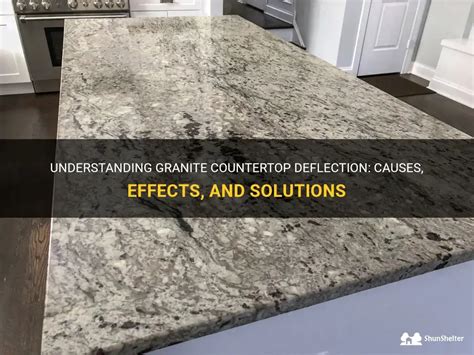 Understanding Granite Countertop Deflection Causes Effects And