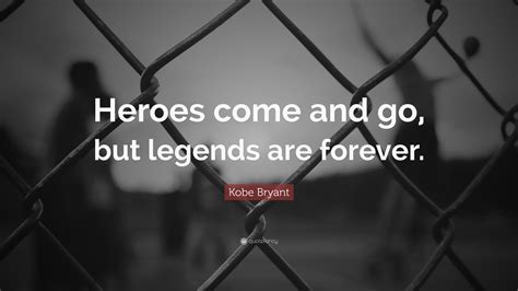 Kobe Bryant Quote “heroes Come And Go But Legends Are Forever”