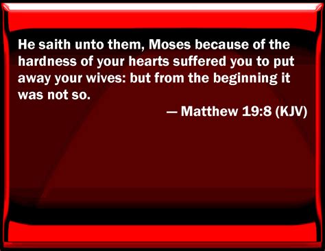 More than one line may be passed at a time. Matthew 19:8 He said to them, Moses because of the ...