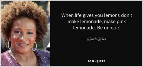 Wanda Sykes Quote When Life Gives You Lemons Don T Make Lemonade Make Pink