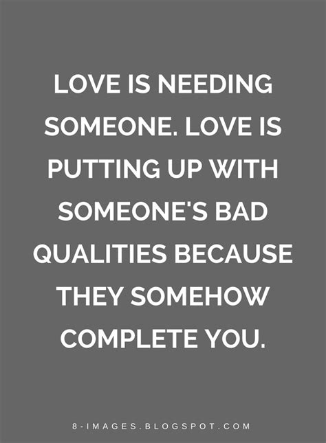 Quotes Love Is Needing Someone Love Is Putting Up With Someones Bad