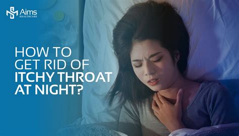 How To Get Rid Of Itchy Throat At Night Aims Healthcare