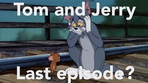 Tom And Jerry The Last Episode Sad Discussion Youtube