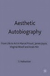 Aesthetic Autobiography: From Life to Art in Marcel Proust, James Joyce ...