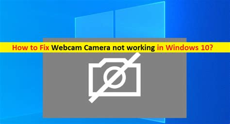 Cómo Arreglar La Cámara Webcam Que No Funciona En Windows 10 Pasos