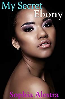 My Secret Ebony Interracial BWWM Erotic Romance EBook Alestra Sophia Amazon Ca Books