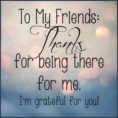 To My Friends Thanks For Being There For Me Im Grateful For You