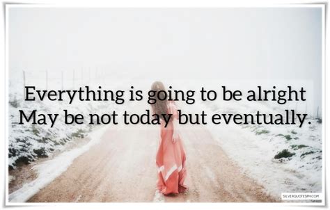 Everything Is Going To Be Alright Quotes Quotesgram