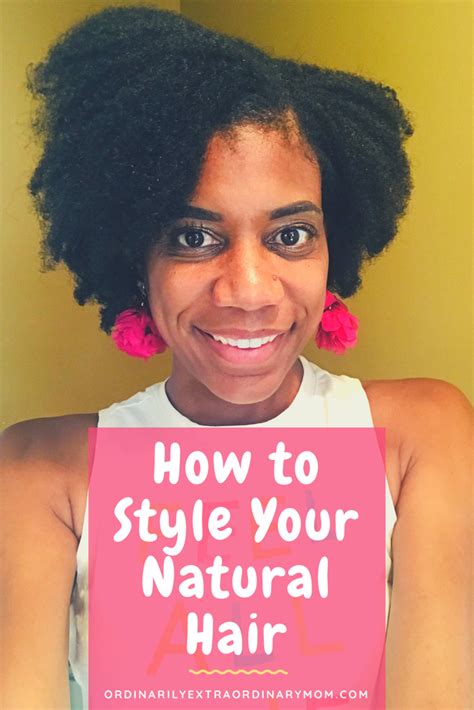 How To Style Your Natural Hair 1 Ordinarilyextraordinarymom