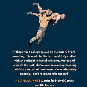 The Comic Book Story Of Professional Wrestling A Hardcore High Flying No Holds Barred History