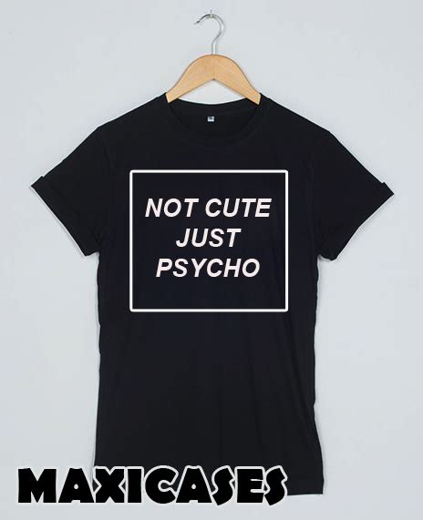 Not Cute Just Psycho T Shirt Men Women And Youth