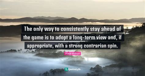 The Only Way To Consistently Stay Ahead Of The Game Is To Adopt A Long