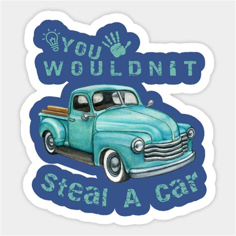 You Wouldnt Steal A Car Funny Old Car Old Car Retro Vintage Car