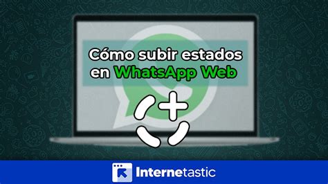 Cómo Subir Estados En Whatsapp Web Desde La Pc