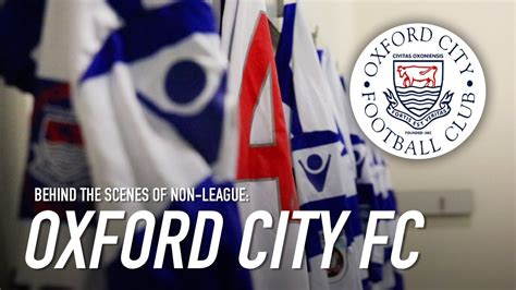 Behind The Scenes Of Non League Oxford City Fc Youtube