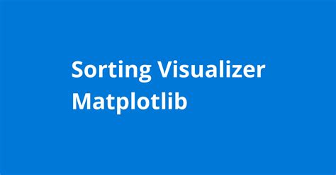 Sorting Visualizer Matplotlib Resources Open Source Agenda