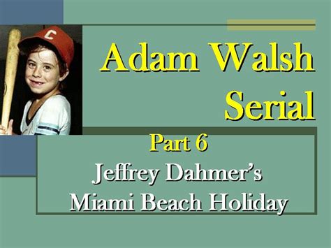 Adam Walsh Serial Part 6 Jeffrey Dahmers Miami Beach