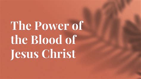 The Power Of The Blood Of Jesus Christ Part 2 Blood The Power Of