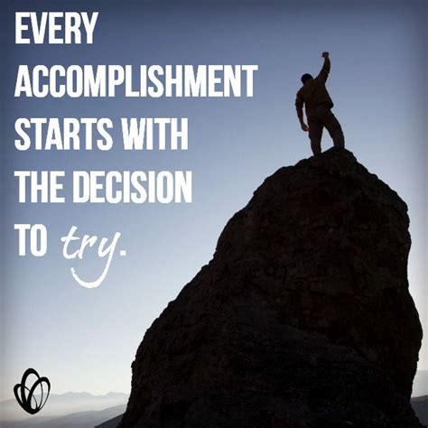 Every Accomplishment Starts With The Decision To Try Inspirational
