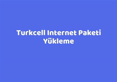 Turkcell Internet Paketi Y Kleme Teknolib