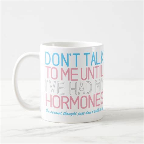 Dont Talk To Me Until Ive Had My Hormones Mug