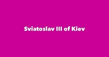 Sviatoslav III of Kiev - Spouse, Children, Birthday & More