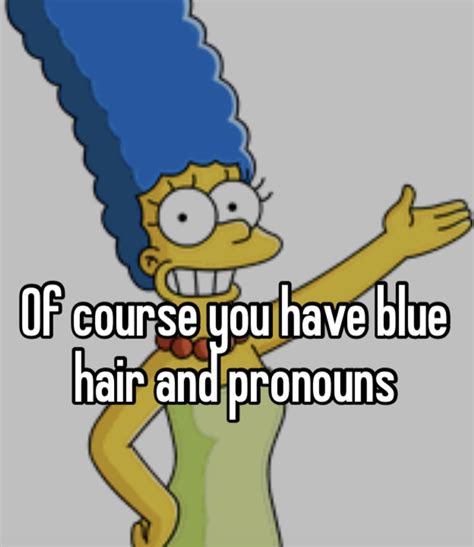 Of Course You Have Blue Hair And Pronouns Marge Of Course You Have