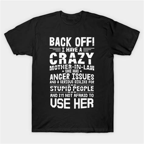 Mom I Have A Crazy Mother In Law Proud Mom I Have A Crazy Mother In Law Proud T Shirt