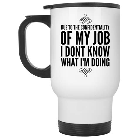 due to the confidentiality of my job i dont know what i want travel mug stainless steel travel