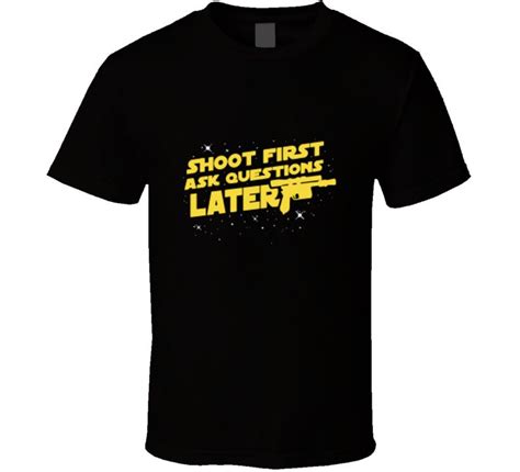 Shoot First Ask Questions Later T Shirt Etsy