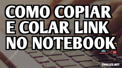 Como Copiar E Colar Link No Notebook