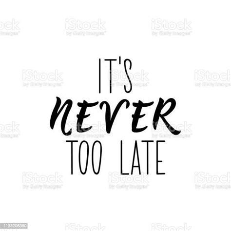 Its Never Too Late Lettering Motivational Vector Quote Stock