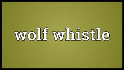 Wolf Whistle Meaning Youtube
