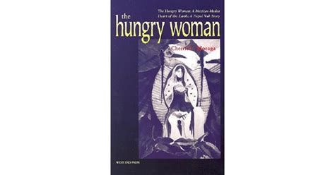 The Hungry Woman A Mexican Medea And Heart Of The Earth A Popul Vuh