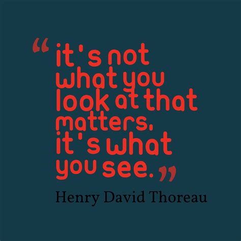Henry David Thoreau ‘s Quote About Its Not What You Look