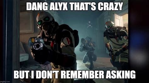 Half Life Meme Dang Alyx Thats Crazy Youtube