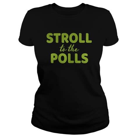 Stroll To The Polls Shirt Trend Tee Shirts Store