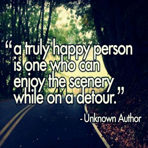 A Truly Happy Person Is Someone Who Enjoys The Scenery While On A