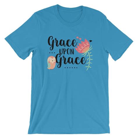 Grace Upon Grace Tee Shirt Grace Tee Shirt Christian Tee Etsy