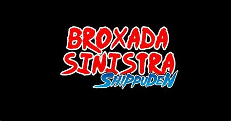 Broxada Sinistra Shippuden · Catarse